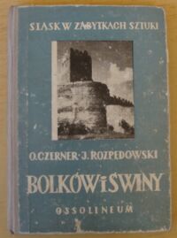 Miniatura okładki Czerner Olgierd, Rozpędowski Jerzy Bolków. Zamek w Świnach. /Śląsk w Zabytkach Sztuki/