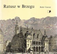 Miniatura okładki Czerner Rafał Ratusz w Brzegu.