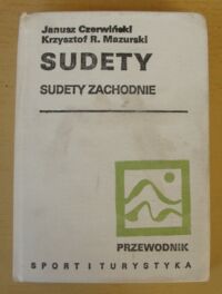 Miniatura okładki Czerwiński Janusz, Mazurski Krzysztof R. Sudety. Sudety Zachodnie: Góry i Pogórze Izerskie, Góry i Pogórze Kaczawskie, Rudawy Janowickie, Kotlina Jeleniogórska i Karkonosze.