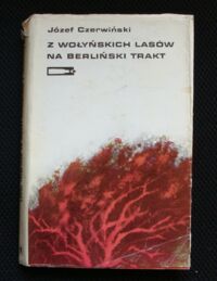 Miniatura okładki Czerwiński Józef Z wołyńskich lasów na berliński trakt.