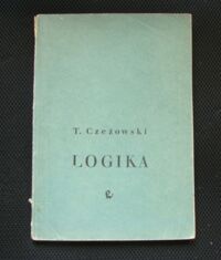 Miniatura okładki Czeżowski Tadeusz Logika. Podręcznik dla studiujących nauki filozoficzne.