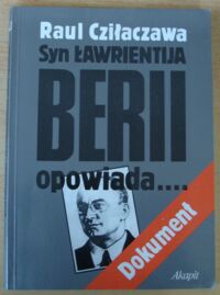 Miniatura okładki Cziłaczawa Raul Syn Ławrientija Berii opowiada... /Dokument/