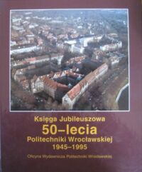 Miniatura okładki Czoch Ryszard /red./ Księga jubileuszowa 50-lecia Politechniki Wrocławskiej 1945-1995.