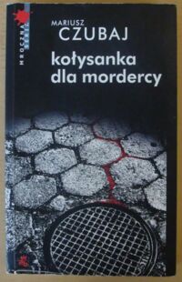 Miniatura okładki Czubaj Mariusz Kołysanka dla mordercy. /Mroczna Seria/