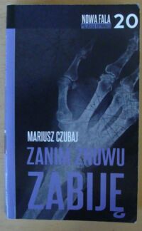 Miniatura okładki Czubaj Mariusz Zanim znowu zabiję. /Nowa Fala Polskiego Kryminału 20/