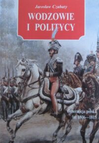 Miniatura okładki Czubaty Jarosław Wodzowie i politycy. Generalicja polska lat 1806-1815.