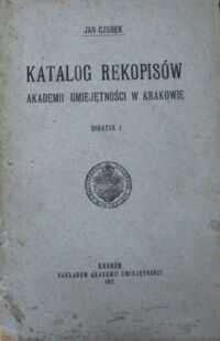 Miniatura okładki Czubek Jan Katalog rękopisów Akademii Umiejętności w Krakowie. Dodatek I.