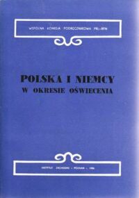 Miniatura okładki Czubiński Antoni, Kulak Zbigniew /pod red./ Polska i Niemcy w okresie oświecenia. Reformy polityczne, ustrojowe i oświatowe.  /Wspólna Komisja Podręcznikowa PRL-RFN. Tom VI/