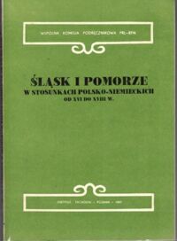 Miniatura okładki Czubiński Antoni, Kulak Zbigniew /pod red./ Śląsk i Pomorze w stosunkach polsko-niemieckich od XVI do XVIII w. /Wspólna Komisja Podręcznikowa PRL-RFN. Tom VII/