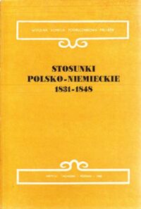 Miniatura okładki Czubiński Antoni, Kulak Zbigniew /red./ Stosunki polsko-niemieckie 1831-1848. Wiosna Ludów i okres ją poprzedzający. /Wspólna Komisja Podręcznikowa PRL-RFN. Tom IV/