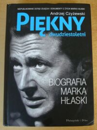 Miniatura okładki Czyżewski Andrzej Piękny dwudziestoletni. Biografia Marka Hłaski.