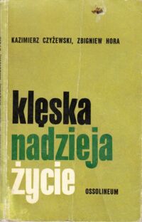 Miniatura okładki Czyżewski Kazimierz, Hora Zbigniew Klęska, nadzieja, życie. 