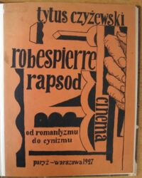 Zdjęcie nr 2 okładki Czyżewski Tytus Robespierre. Rapsod. Cinema. Od romantyzmu do cynizmu.