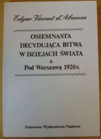 Miniatura okładki D Abernon E. V. wicehrabia  Osiemnasta decydująca bitwa w dziejach świata pod Warszawą 1920 roku. 