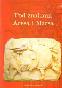 Miniatura okładki Dąbrowa Edward /red./ Pod znakami Aresa i Marsa. Materiały z konferencji naukowej "Wojna i wojskowość w starożytności". Kraków, 24-26 września 1993. /Prace Historyczne. Zeszyt 117/