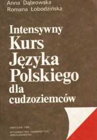 Miniatura okładki Dąbrowska Anna , Łobodzińska Romana Intensywny kurs języka polskiego dla cudzoziemców.