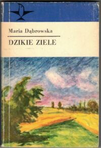 Miniatura okładki Dąbrowska Maria Dzikie ziele. Opowiadania. /Koliber/