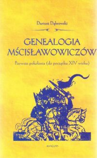 Miniatura okładki Dąbrowski Dariusz Genealogia Mścisławowiczów. Pierwsze pokolenia (od początku XIV wieku)