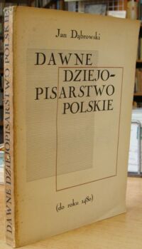 Miniatura okładki Dąbrowski Jan Dawne dziejopisarstwo polskie (do roku 1480).