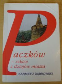 Miniatura okładki Dąbrowski Kazimierz Paczków - szkice z dziejów miasta.