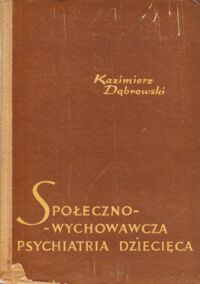 Miniatura okładki Dąbrowski Kazimierz Społeczno-wychowawcza psychiatria dziecięca.