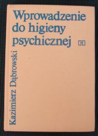 Miniatura okładki Dąbrowski Kazimierz Wprowadzenie do higieny psychicznej.