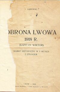 Miniatura okładki Dąbrowski L. Obrona Lwowa 1918 R.(Kapitan Wiktor). Dramat historyczny w 5 aktach z epilogiem.