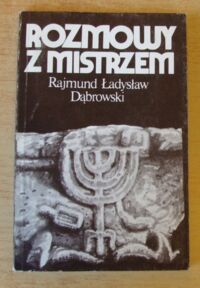 Miniatura okładki Dąbrowski Rajmund Ładysław Rozmowy z mistrzem.