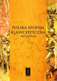 Miniatura okładki Dąbrowski Roman /wybór, opr., wstęp/ Polska epopeja klasyczna. Antologia.