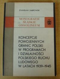 Miniatura okładki Dąbrowski Stanisław Koncepcje powojennych granic Polski w programach i działalności Polskiego Ruchu Ludowego w latach 1939-1945. /Monografie Śląskie Ossolineum XXI/