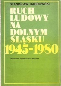 Miniatura okładki Dąbrowski Stanisław Ruch ludowy na Dolnym Śląsku 1945-1980 (działalność społeczno-gospodarcza, oświatowa i kulturalna). /Roczniki Dolnośląskie. Tom XII/