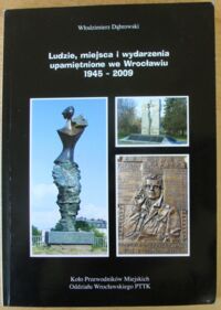 Miniatura okładki Dąbrowski Włodzimierz Ludzie, miejsca i wydarzenia upamiętnione we Wrocławiu 1945-2009.