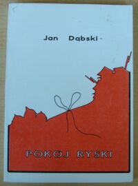 Miniatura okładki Dąbski Jan Pokój ryski. Wspomnienia. Pertraktacje. Tajne układy z Joffem. Listy. Z 15 ilustracjami i 1 mapą.