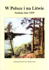 Miniatura okładki Dabulewicz-Rutkowska Jadwiga W Polsce i na Litwie. Szalone lato 1939. 