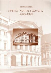 Miniatura okładki Dachtera Krystyna Opera Wrocławska 1945-1995. 