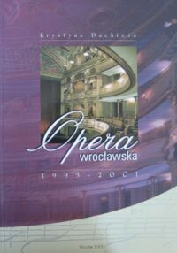 Miniatura okładki Dachtera Krystyna Opera Wrocławska 1995-2001. /Suplement do książki "Opera Wrocławska 1945-1995"./