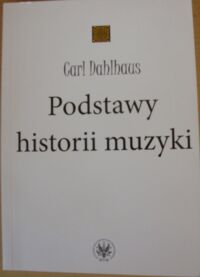 Miniatura okładki Dahlhaus Carl  Podstawy historii muzyki.