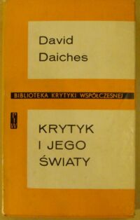 Miniatura okładki Daiches David Krytyk i jego światy. Szkice literackie. /Biblioteka Krytyki Współczesnej/