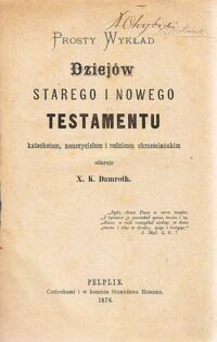 Miniatura okładki Damroth X.K. Prosty Wykład Dziejów Starego i Nowego Testamentu katechetom, nauczycielom i rodzicom chrześciańskim.