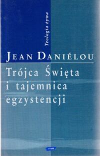 Miniatura okładki Danielou Jean Trójca Święta i tajemnica egzystencji. /Teologia żywa/