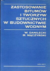 Miniatura okładki Danilecki W., Mączyński M. Zastosowanie bitumów i tworzyw sztucznych w budownictwie wodnym.