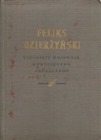 Miniatura okładki Daniszewski Tadeusz Feliks Dzierżyński. Nieugięty bojownik o zwycięstwo socjalizmu.