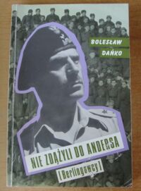 Miniatura okładki Dańko Bolesław Nie zdążyli do Andersa./ Berlingowcy/.