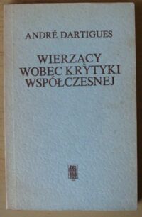 Miniatura okładki Dartigues Andre Wierzący wobec krytyki współczesnej.