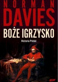 Miniatura okładki Davies Norman Boże Igrzysko. Historia Polski.