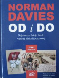 Miniatura okładki Davies Norman Od i Do. Najnowsze dzieje Polski według historii pocztowej. Tom I-II. T.I. 1850-1939. T.II. 1939-2005.