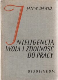 Miniatura okładki Dawid Jan Władysław Inteligencja, wola i zdolność do pracy. Z rysunkami w tekście i na tablicy. /Biblioteka Klasyków pedagogiki. Pisarze polscy/