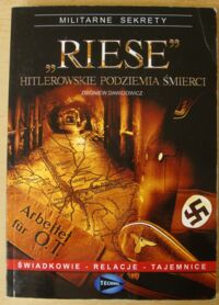 Miniatura okładki Dawidowicz Zbigniew "Riese" hitlerowskie podziemia śmierci. Świadkowie - relacje - tajemnice. /Militarne sekrety/