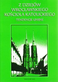 Miniatura okładki Dec I., Matwijowski K./red./ Z dziejów wrocławskiego Kościoła katolickiego. Tendencje unijne.