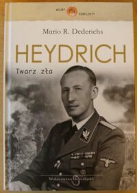 Miniatura okładki Dederichs Mario R. Heydrich. Twarz zła. /Wojny, Konflikty/